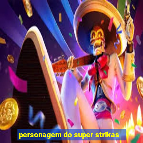 personagem do super strikas